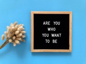 Are you who you want to be